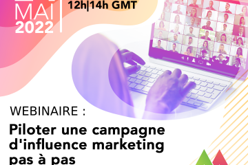 WEBINAIRE : PILOTER UNE CAMPAGNE D’INFLUENCE MARKETING PAS À PAS